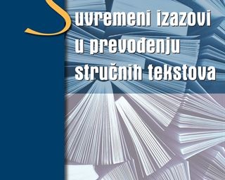 Zbornik radova "Suvremeni izazovi u prevođenju stručnih tekstova"