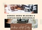 Radionica "Odnosi među mladima u virtualnom okruženju" - 12. svibnja 2022.