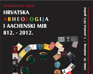 Znanstveni skup "Hrvatska arheologija i Aachenski mir 812.-2012."