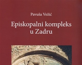 Objavljena knjiga "Episkopalni kompleks u Zadru"