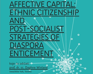 Gostujuće predavanje – "Affective capital: Ethnic Citizenship and Post-socialist Strategies of Diaspora Enticement"