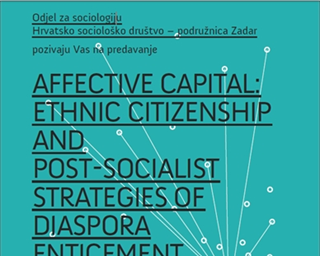 Gostujuće predavanje – "Affective capital: Ethnic Citizenship and Post-socialist Strategies of Diaspora Enticement"