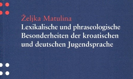 Objavljena knjiga Lexikalische und phraseologische Besonderheiten der kroatischen und deutschen Jugendsprache