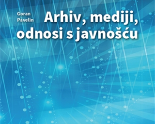 Objavljena knjiga "Arhiv, mediji, odnosi s javnošću"