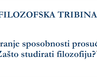 Tribina: "Kultiviranje sposobnosti prosuđivanja – zašto studirati filozofiju?"