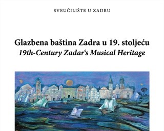 Novo izdanje Odjela za izobrazbu učitelja i odgojitelja, Sveučilišta u Zadru: monografija i nosač zvuka Glazbena baština Zadra u 19. stoljeću