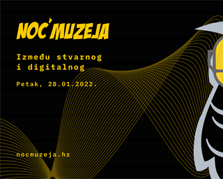 NOĆ MUZEJA 2022, MUZEJI IZMEĐU STVARNOG I DIGITALNOG / Muzeji u uvjetima globalne krize - Vol. 2