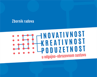 Objavljen Zbornik radova  "Inovativnost, kreativnost i poduzetnost u odgojno-obrazovnom sustavu"
