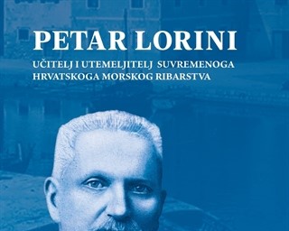 Petar Lorini: učitelj i utemeljitelj suvremenoga hrvatskoga morskog ribarstva