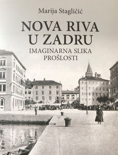 Predstavljanje knjige "Nova riva u Zadru: imaginarna slika prošlosti" autorice Marije Stagličić