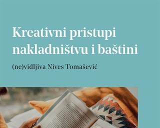 Objavljen zbornik radova "Kreativni pristupi nakladništvu i baštini: (ne)vidljiva Nives Tomašević"
