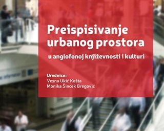 Objavljen zbornik radova "Preispisivanje urbanog prostora u anglofonoj književnosti i kulturi"
