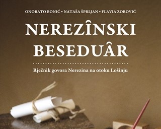 Objavljen "Nerezînski beseduâr: rječnik govora Nerezina na otoku Lošinju" urednice Nataše Šprljan
