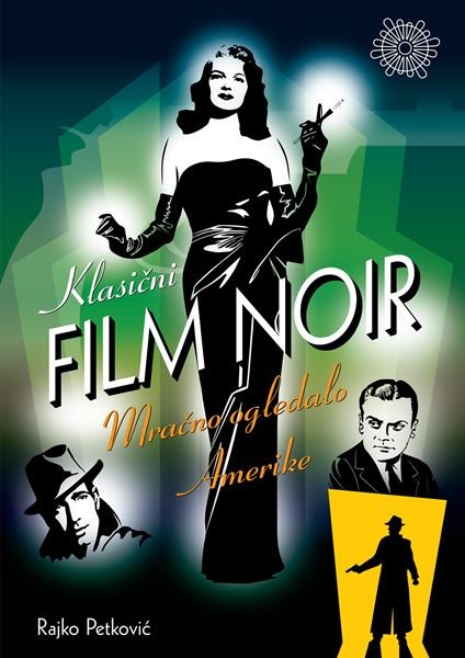 "Klasični film noir – Mračno ogledalo Amerike" autora Rajka Petkovića