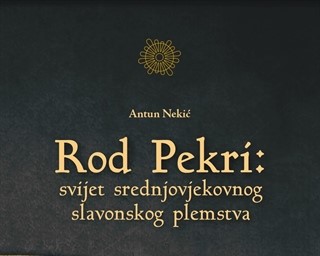 Monografija "Rod Pekri: svijet srednjovjekovnog slavonskog plemstva" autora Antuna Nekića