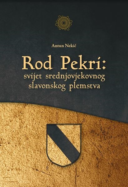 Monografija "Rod Pekri: svijet srednjovjekovnog slavonskog plemstva" autora Antuna Nekića