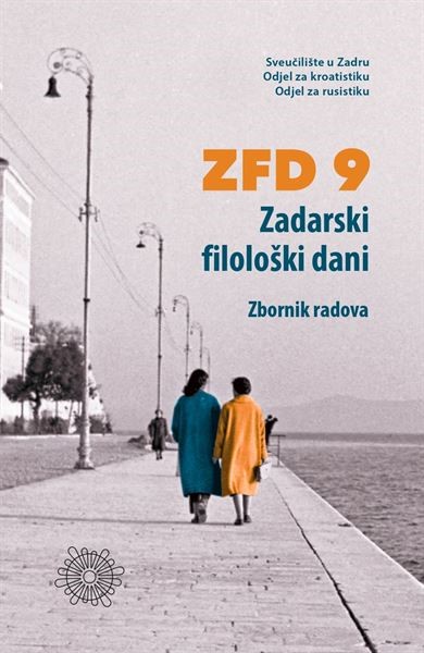 ZFD 9: Zadarski filološki dani: zbornik radova urednika Josipa Miletića, Tina Lemca i Maje Pandžić