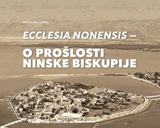 Ecclesia Nonensis: o prošlosti Ninske biskupije urednika Zdenka Dundovića