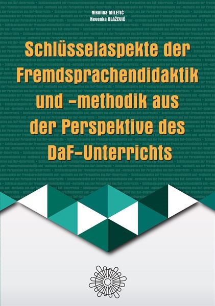 Schlüsselaspekte der Fremdsprachendidaktik und - methodik aus der Perspektive des DaF-Unterrichts autorica Nikoline Miletić i Nevenke Blažević