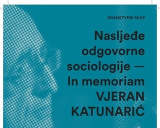 Poziv na znanstveni skup „Nasljeđe odgovorne sociologije – In memoriam Vjeran Katunarić“