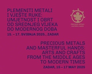 1. međunarodna znanstvena konferencija "Plemeniti metali i vješte ruke: umjetnost i obrt od srednjeg vijeka do modernog doba"