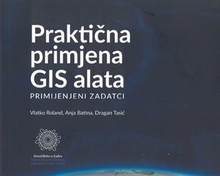 "Praktična primjena GIS alata: primijenjeni zadatci" autora Vlatka Rolanda, Anje Batina i Dragana Tasića
