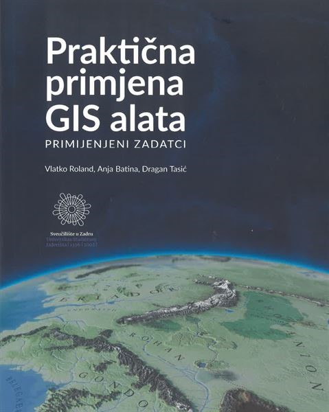 "Praktična primjena GIS alata: primijenjeni zadatci" autora Vlatka Rolanda, Anje Batina i Dragana Tasića