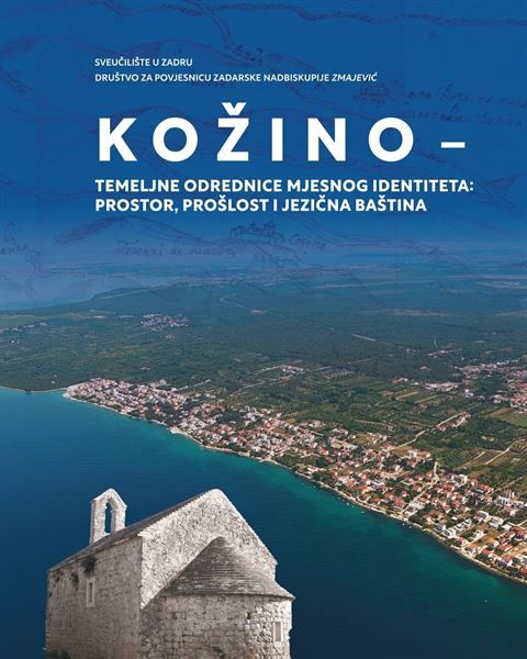 "Kožino – temeljne odrednice mjesnog identiteta: prostor, prošlost i jezična baština" urednika Josipa Faričića i Zdenka Dundovića
