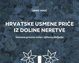 "Hrvatske usmene priče iz doline Neretve: usmene prozne vrste i njihova obilježja" autora Denisa Vekića