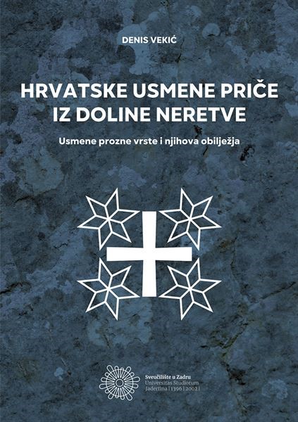 "Hrvatske usmene priče iz doline Neretve: usmene prozne vrste i njihova obilježja" autora Denisa Vekića