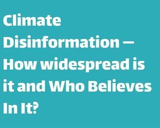 Research report  "Climate Disinformation — How widespread is it and Who Believes In It?"