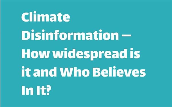 Research report  "Climate Disinformation — How widespread is it and Who Believes In It?"