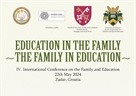 EDUCATION IN THE FAMILY – THE FAMILY IN EDUCATION - IV. International Conference on the Family and Education 22th May 2024